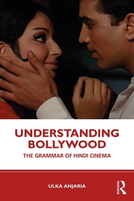 Understanding Bollywood: The Grammar of Hindi Cinema by Ulka Anjaria