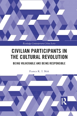 Civilian Participants in the Cultural Revolution: Being Vulnerable and Being Responsible book