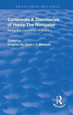 Revival: Conquests and Discoveries of Henry the Navigator: Being the Chronicles of Azurara (1936): Being the Chronicles of Azurara book