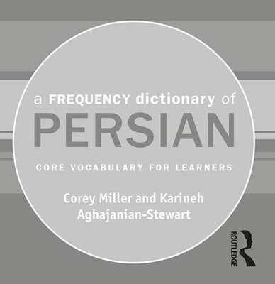 A A Frequency Dictionary of Persian: Core vocabulary for learners by Corey Miller