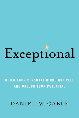 Exceptional: Build Your Personal Highlight Reel and Unlock Your Potential book