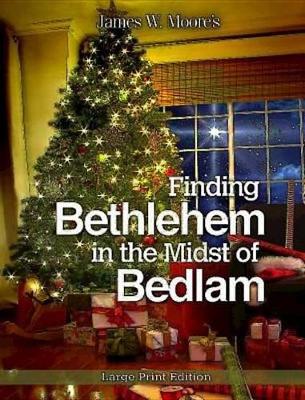 Finding Bethlehem in the Midst of Bedlam book