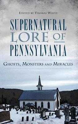 Supernatural Lore of Pennsylvania by Thomas White