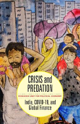 Crisis and Predation: India, COVID19, and Global Finance by Research Unit for Political Economy