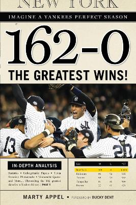 162-0: Imagine a Season in Which the Yankees Never Lose by Marty Appel