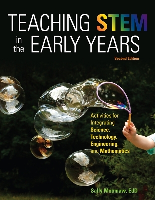 Teaching Stem in the Early Years, 2nd Edition: Activities for Integrating Science, Technology, Engineering, and Mathematics by Sally Moomaw