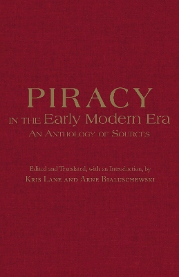 Piracy in the Early Modern Era: An Anthology of Sources by Kris Lane