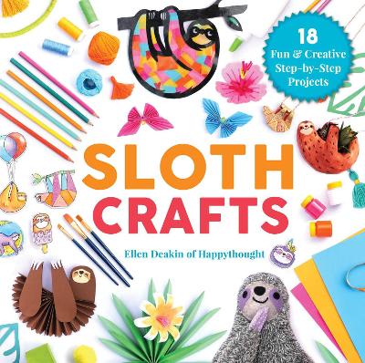 Sloth Crafts: 18 Fun & Creative Step-by-Step Projects book