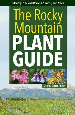 Rocky Mountain Plant Guide: Identify 700 Wildflowers, Shrubs, and Trees book