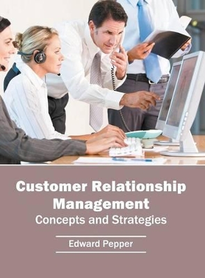 Customer Relationship Management: Concepts and Strategies by Edward Pepper