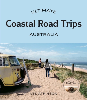 Ultimate Coastal Road Trips: Australia book