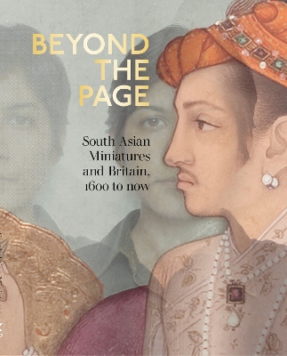 Beyond the Page: South Asian Miniatures and Britain, 1600 to now book
