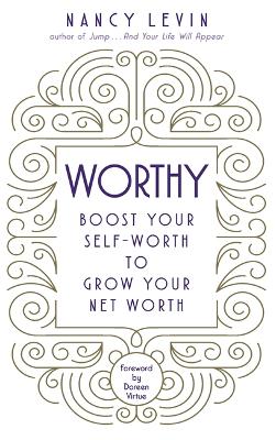Worthy: Boost Your Self-Worth to Grow Your Net Worth by Nancy Levin