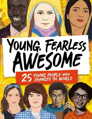 Young, Fearless, Awesome: 25 Young People who Changed the World book