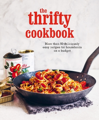 The Thrifty Cookbook: More Than 80 Deliciously Easy Recipes for Households on a Budget book