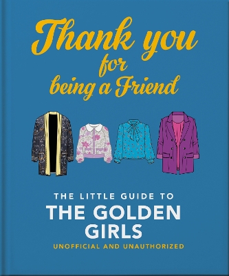 Thank You For Being A Friend: The Little Guide to The Golden Girls book