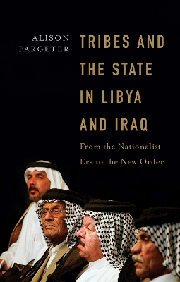Tribes and the State in Libya and Iraq: From the Nationalist Era to the New Order by Alison Pargeter