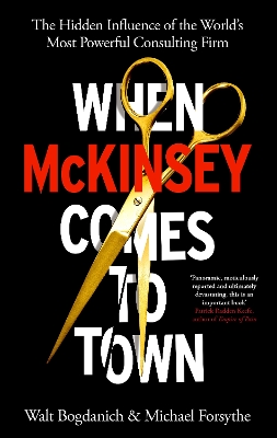 When McKinsey Comes to Town: The Hidden Influence of the World's Most Powerful Consulting Firm book