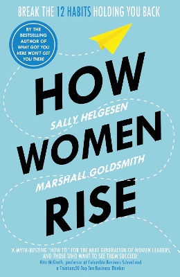 How Women Rise: Break the 12 Habits Holding You Back by Sally Helgesen