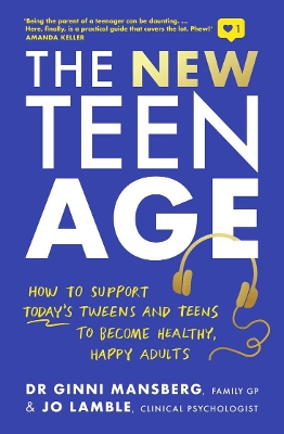 The New Teen Age: How to support today's tweens and teens to become healthy, happy adults book