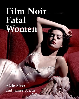 Film Noir Fatal Women by James Ursini