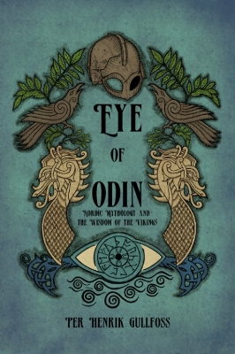 The Eye of Odin: Nordic Mythology and the Wisdom of the Vikings book