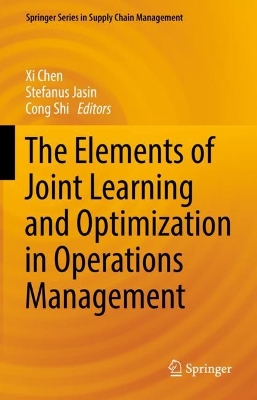 The Elements of Joint Learning and Optimization in Operations Management by Xi Chen