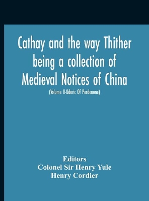 Cathay And The Way Thither Being A Collection Of Medieval Notices Of China With A Preliminary Essay On The Intercourse Between China And The Western Nations Previous To The Discovery Of The Cape Route New Edition, Revised Throughout In The Light Of Recent book