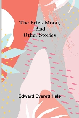 The Brick Moon, and Other Stories book