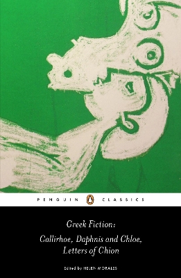 Greek Fiction: Callirhoe, Daphnis and Chloe, Letters of Chion book