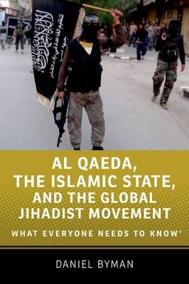 Al Qaeda, the Islamic State, and the Global Jihadist Movement by Daniel Byman