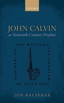 John Calvin as Sixteenth-Century Prophet book