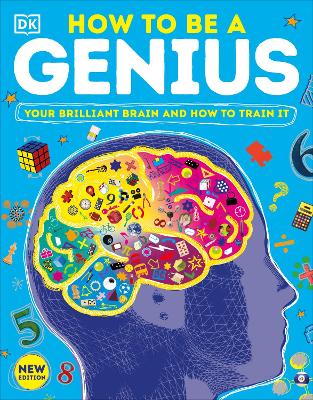 How to be a Genius: Your Brilliant Brain and How to Train It book