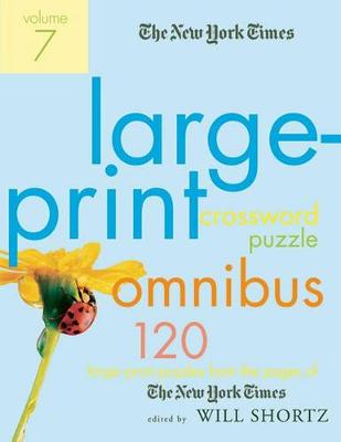 New York Times Large-Print Crossword Puzzle Omnibus, Volume 7 by Will Shortz