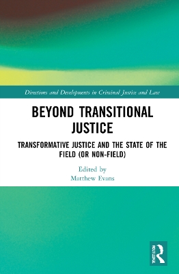 Beyond Transitional Justice: Transformative Justice and the State of the Field (or non-field) by Matthew Evans