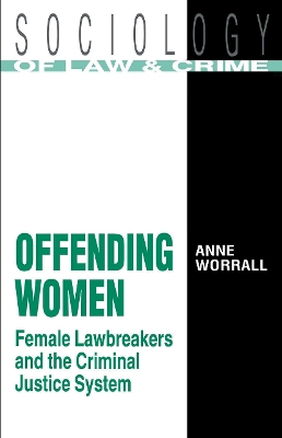 Offending Women: Female Lawbreakers and the Criminal Justice System by Anne Worrall