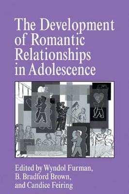 The Development of Romantic Relationships in Adolescence by Wyndol Furman