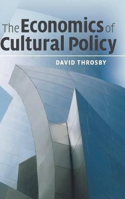 The Economics of Cultural Policy by David Throsby