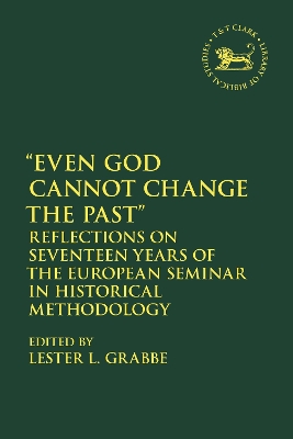 Even God Cannot Change the Past: Reflections on Seventeen Years of the European Seminar in Historical Methodology by Dr. Lester L. Grabbe