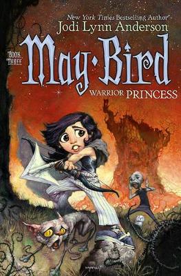 May Bird, Warrior Princess: Book Three by Jodi Lynn Anderson