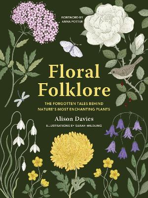 Floral Folklore: The forgotten tales behind nature’s most enchanting plants book