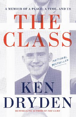 The Class: A Memoir of a Place, a Time, and Us by Ken Dryden