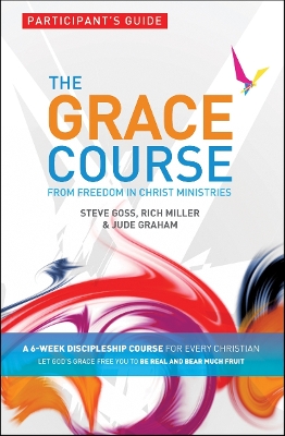 The Grace Course, Participant's Guide by Steve Goss