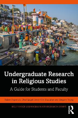 Undergraduate Research in Religious Studies: A Guide for Students and Faculty by Ruben Dupertuis