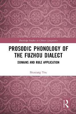 Prosodic Phonology of the Fuzhou Dialect: Domains and Rule Application by Shuxiang You