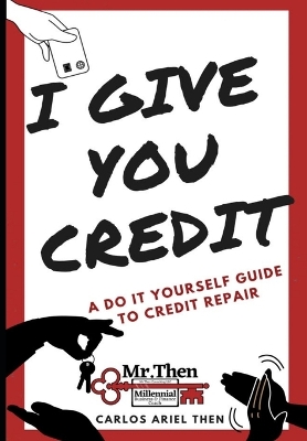 I Give You Credit: A Do It Yourself Guide to Credit Repair book