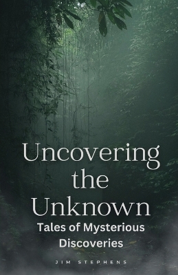 Uncovering the Unknown: Tales of Mysterious Discoveries (Large Print Edition) book