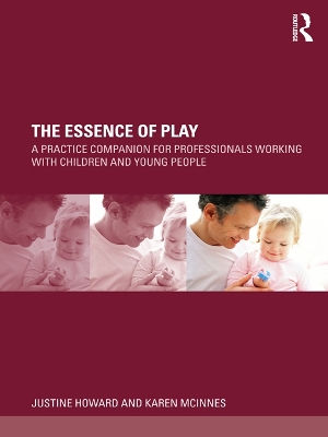 The The Essence of Play: A Practice Companion for Professionals Working with Children and Young People by Justine Howard