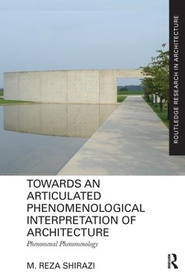 Towards an Articulated Phenomenological Interpretation of Architecture by M. Reza Shirazi