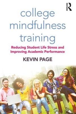 College Mindfulness Training: Reducing Student Life Stress and Improving Academic Performance book